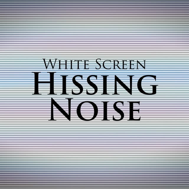 White Screen: Hissing Noise - White Noise Universe