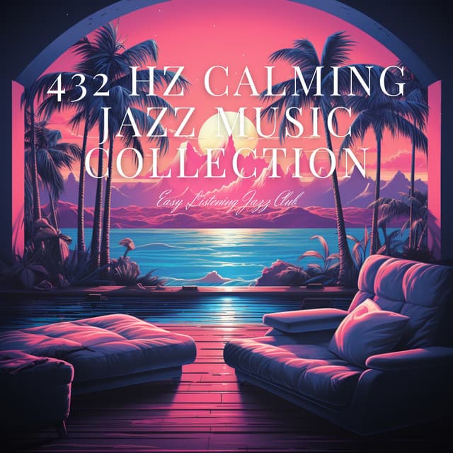 432 Hz Calming Jazz Music Collection - Easy Listening Jazz Club