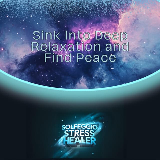 Sink Into Deep Relaxation and Find Peace - Solfeggio Stress Healer