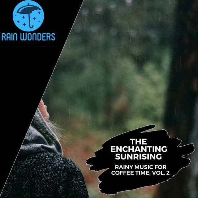 The Enchanting Sunrising - Rainy Music for Coffee Time, Vol. 2 - Rain Sounds