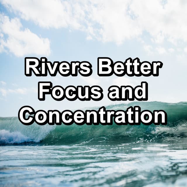 Rivers Better Focus and Concentration - Sea Sounds