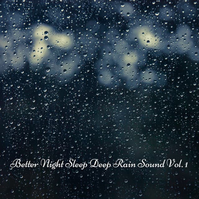 Better Night Sleep Deep Rain Sound Vol. 1 - Music for Sleeping Ensemble