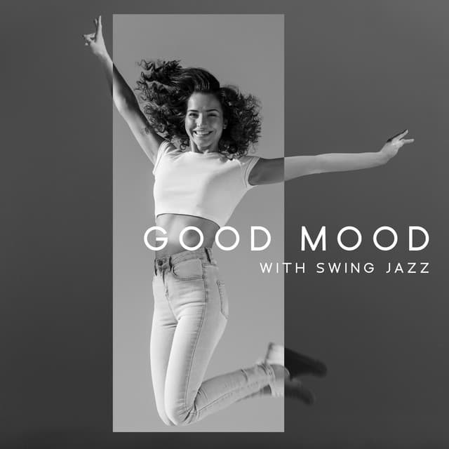 Good Mood with Swing Jazz - Enjoyable Music Session, Sweet Emotions, Positive Attitude - Swing Background Musician