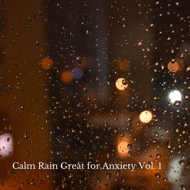 Calm Rain Great for Anxiety Vol. 1 - Relaxing Music Playlist