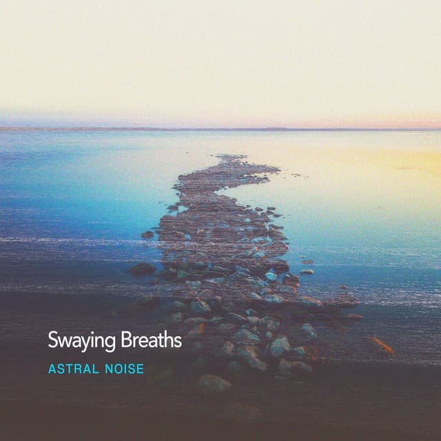 Swaying Breaths - Astral Noise