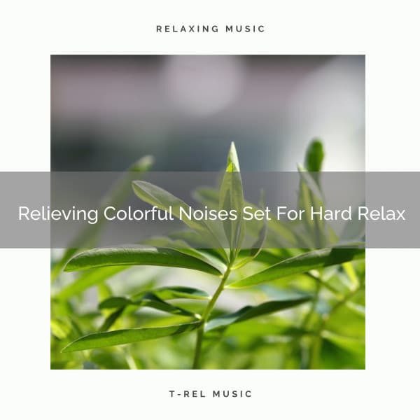 Relieving Colorful Noises Set For Hard Relax - Baby Rain Sleep Sounds / Brown Noise Therapy
