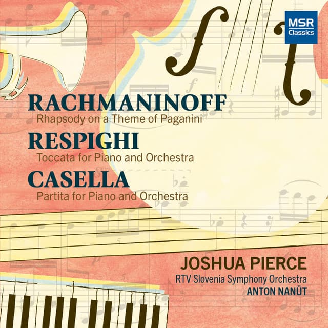 Rachmaninoff: Rhapsody on a Theme of Paganini; Respighi: Toccata for Piano and Orchestra; Casella: Partita for Piano and Orchestra - Joshua Pierce