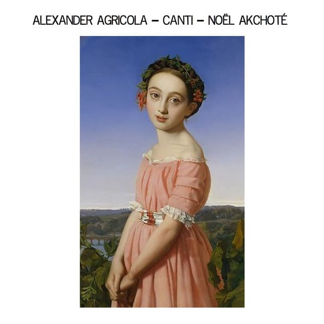 Alexander Agricola: Canti - Alexander Agricola