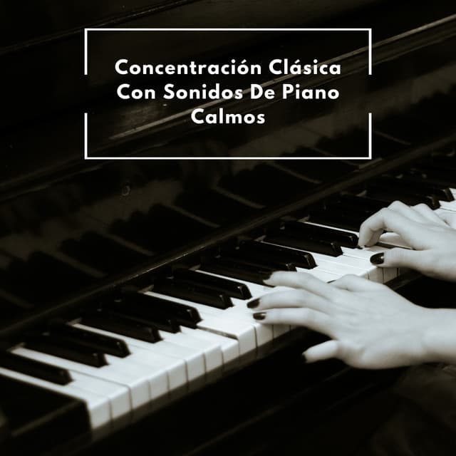 Concentración Clásica Con Sonidos De Piano Calmos - Relajación de piano definitiva