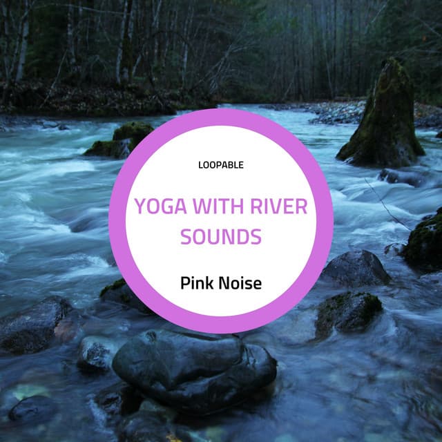 Yoga with River Sounds and Pink Noise - Nature Ambience
