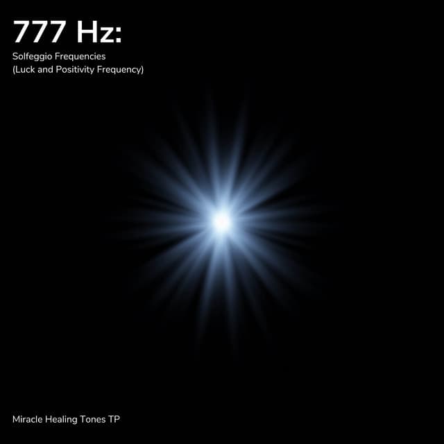777 Hz: Luck and Positivity Frequency - Miracle Healing Tones TP