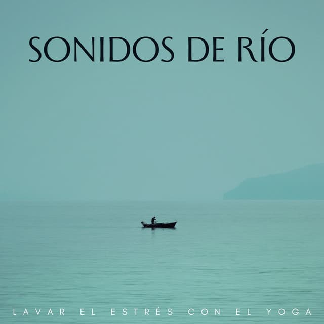 Sonidos De Río: Lavar El Estrés Con El Yoga - Aguas del diluvio