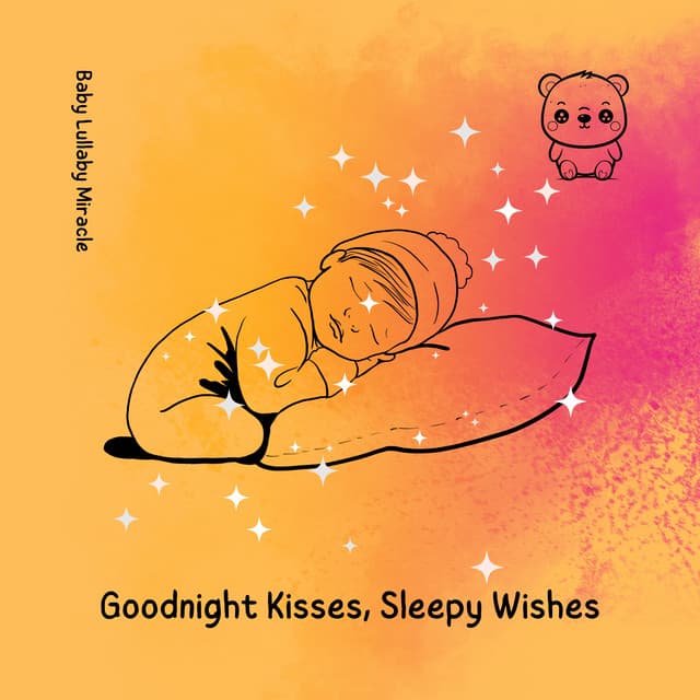 Goodnight Kisses, Sleepy Wishes - Baby Lullaby Miracle