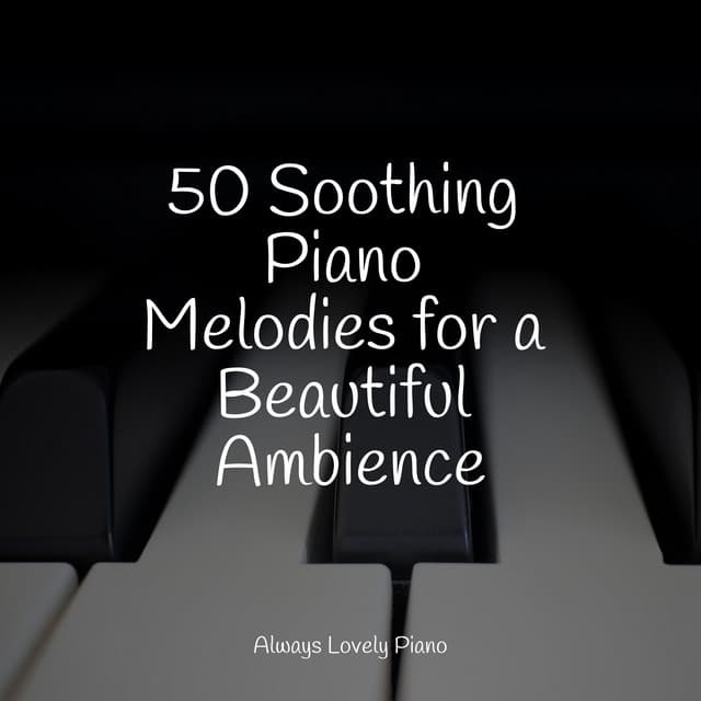 50 Soothing Piano Melodies for a Beautiful Ambience - Ambient Piano