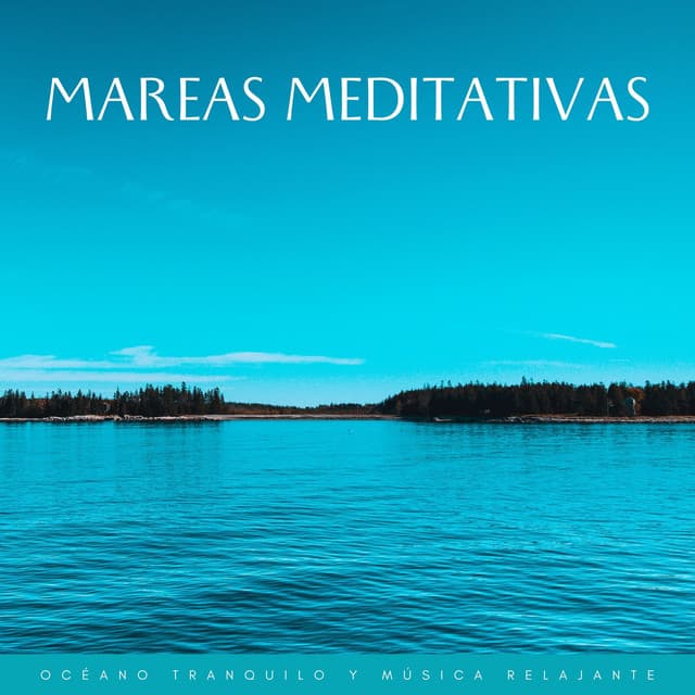 Mareas Meditativas: Océano Tranquilo Y Música Relajante - Océano y Mar