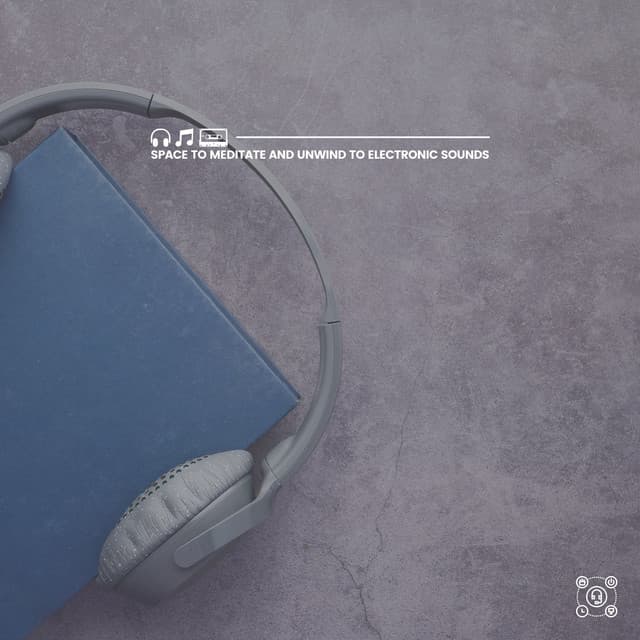 Space to Meditate and Unwind to Electronic Sounds - Concentration