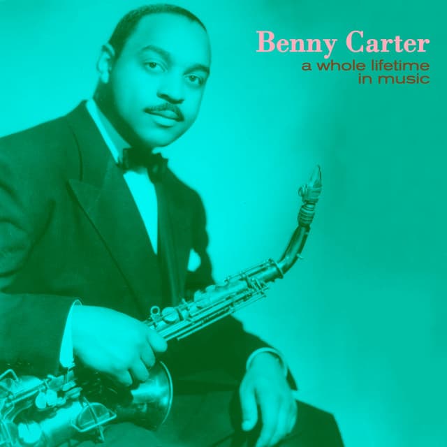 A Whole Lifetime in Music - Benny Carter