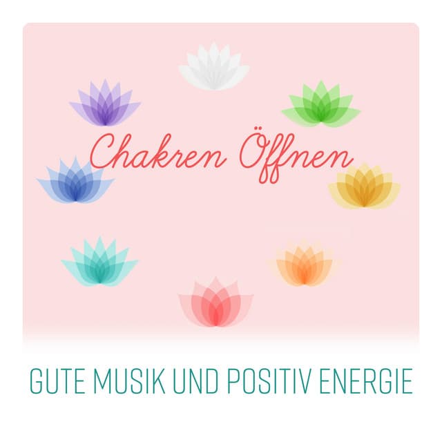 Chakren Öffnen - Gute Musik und Positiv Energie, Reinigung Aura, die Glückseligkeit, Chakra - Meditation, Zen – Musik - Musik für die Seele Universum