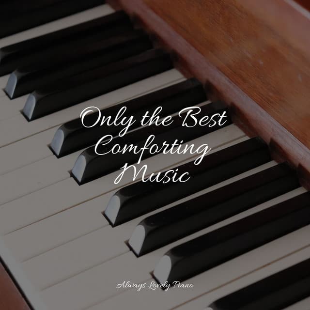 Only the Best Comforting Music - Piano Time