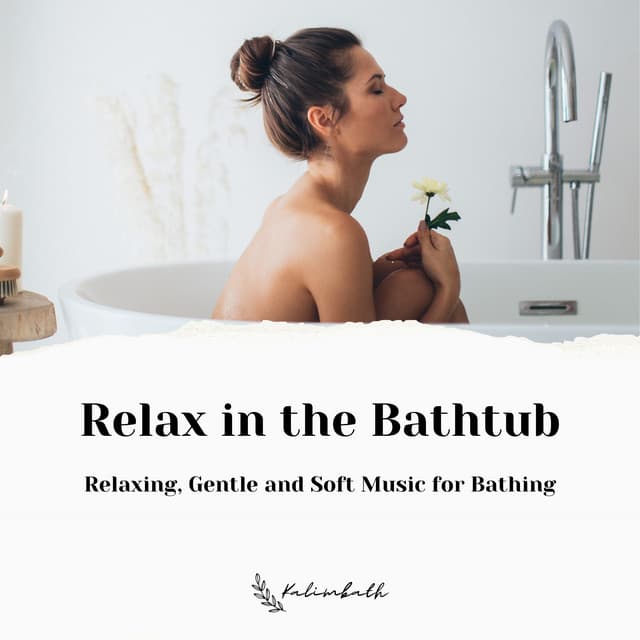 Relax in the Bathtub: Relaxing, Gentle and Soft Music for Bathing - Kalimbath