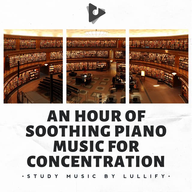 An Hour of Soothing Piano Music for Concentration - Study Music by Lullify