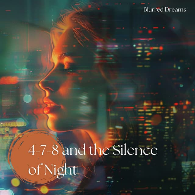 4-7-8 and the Silence of Night: Breathing Towards Bliss - Blurred Dreams