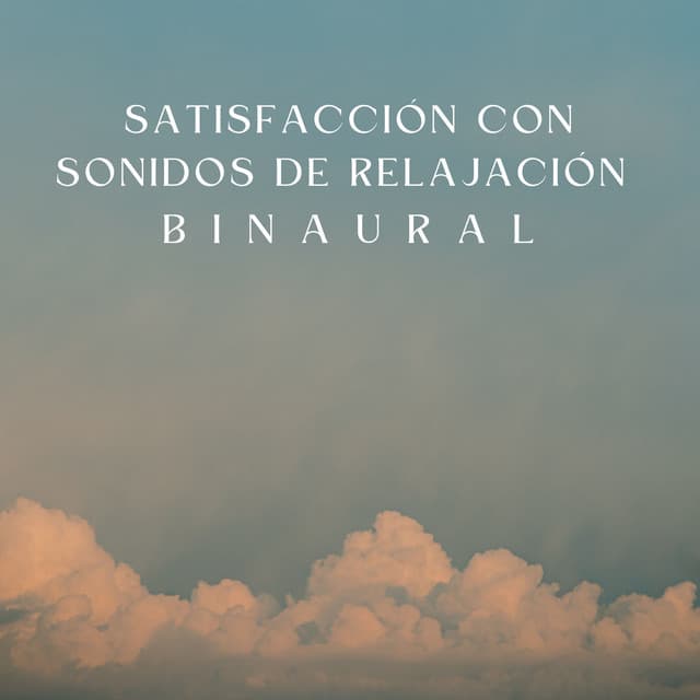 Satisfacción Con Sonidos De Relajación Binaural - Relajación de ritmos binaurales