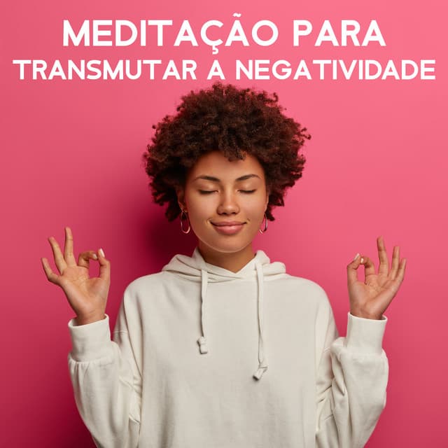 Meditação para Transmutar a Negatividade - Relaxar Meditação Clube