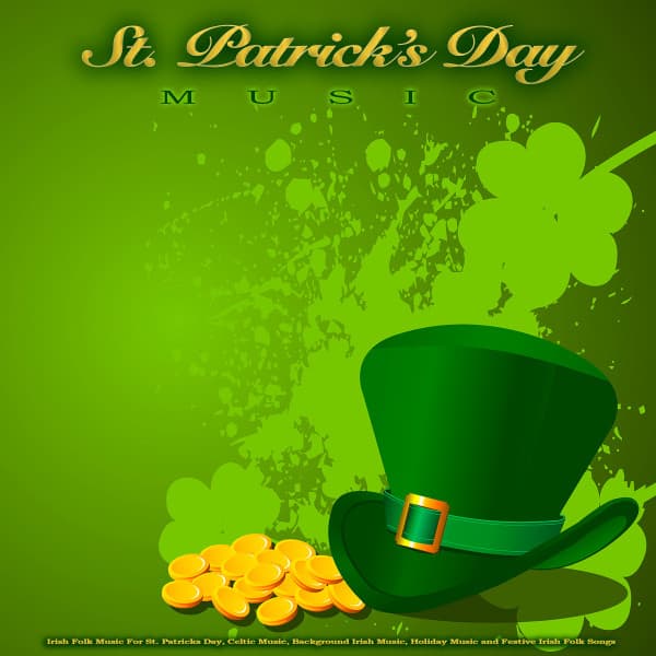 St. Patrick's Day Music: Irish Folk Music For St. Patricks Day, Celtic Music, Background Irish Music, Holiday Music and Festive Irish Folk Songs - St Patricks Day Songs