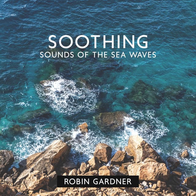 Soothing Sounds of the Sea Waves - Robin Gardner