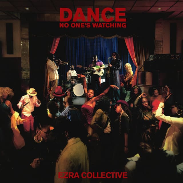 Dance, No One's Watching - Ezra Collective