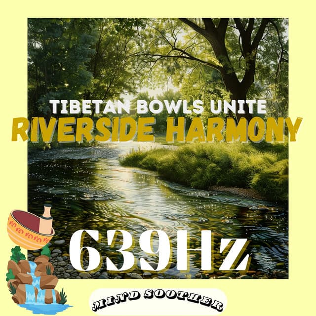 639 Hz Riverside Harmony: Tibetan Bowls Unite - Mind Soother