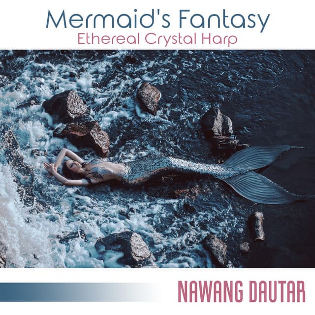 Mermaid's Fantasy: Ethereal Crystal Harp Music and Seascape, Magical Songs for Dreamy, Harmonious, Lucid Journey - Nawang Dautar