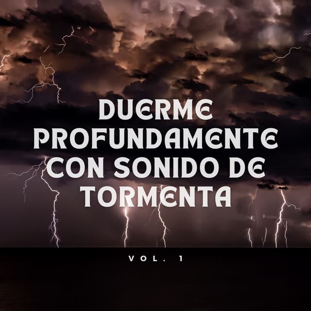 Duerme Bien Esta Noche Con Sonido De Tormenta Vol. 1 - Proyecto Tormenta Global