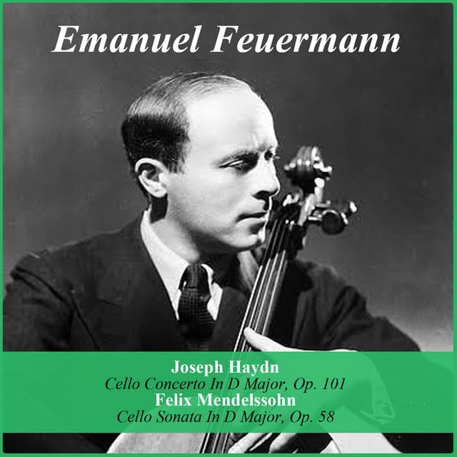 Joseph Haydn: Cello Concerto In D Major, Op. 101 - Felix Mendelssohn: Cello Sonata In D Major, Op. 58 - Emanuel Feuermann