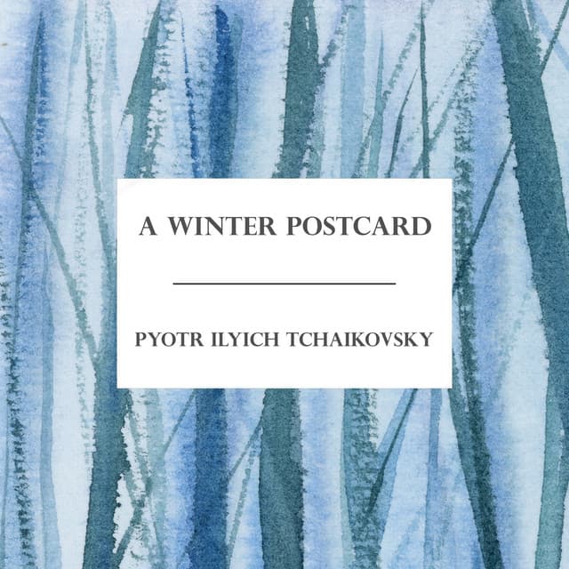 A Winter Postcard: Tchaikovsky - Pyotr Ilyich Tchaikovsky