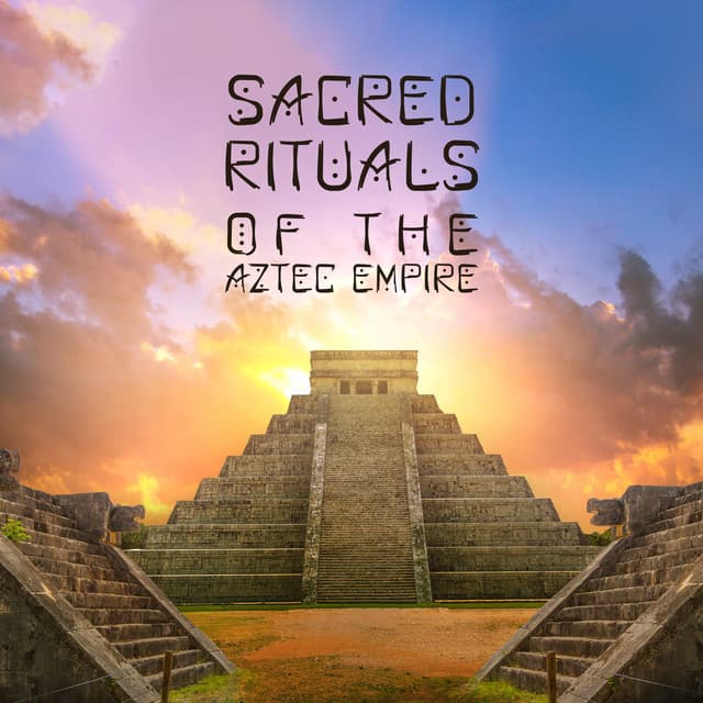 Sacred Rituals of the Aztec Empire - Body Harmony Music Consort