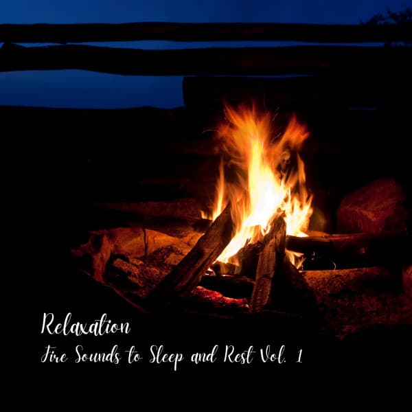 Relaxation: Fire Sounds to Sleep and Rest Vol. 1 - Music for Sleeping Ensemble