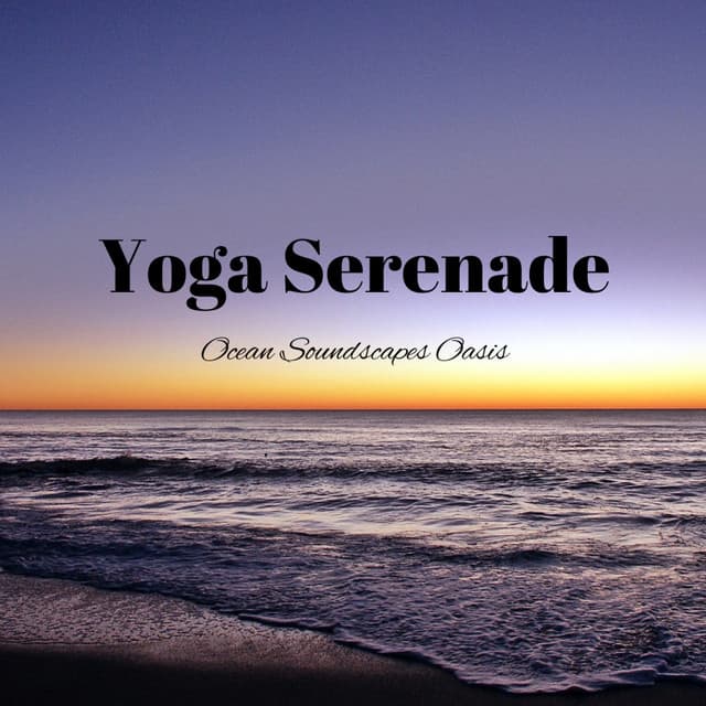 Yoga Serenade: Ocean Soundscapes Oasis - Relax with Waves