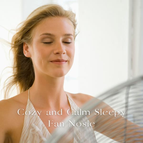 Cozy and Calm Sleepy Fan Nosie - Sleep