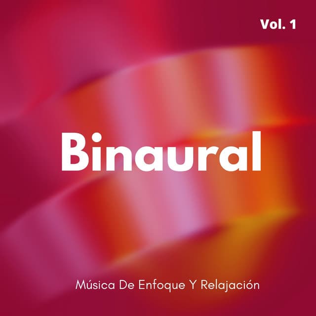 Binaural: Música De Enfoque Y Relajación Vol. 1 - Enfoque de ritmos binaurales