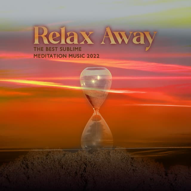 Relax Away: The Best Sublime Meditation Music 2022, Relaxation Balance - Balanced Yoga Life