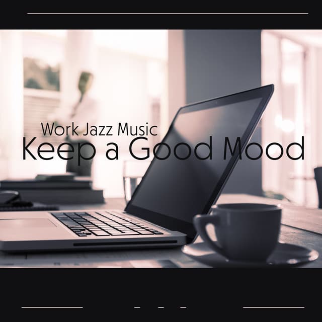 Work Jazz Music: Keep a Good Mood, Jazz Motivation Music in the Office Space - Positive Music Universe