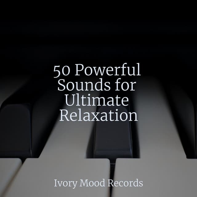 50 Powerful Sounds for Ultimate Relaxation - Ivory Mood