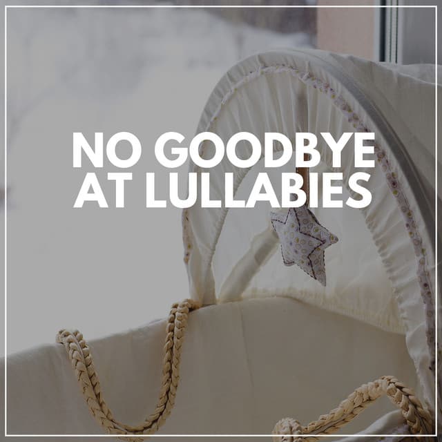 No Goodbye At Lullabies - Music Box Lullabies