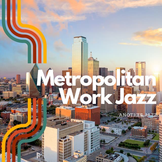 Metropolitan Work Jazz: Urban Grooves for City Work Vibes - Another Jazz