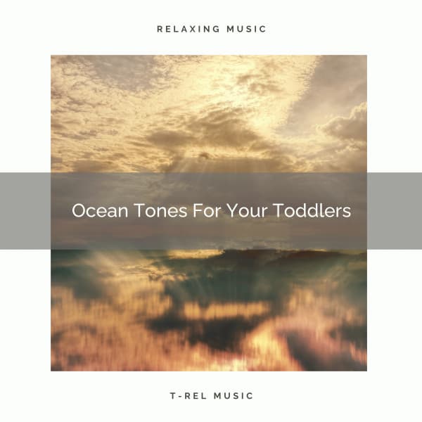 Ocean Tones For Your Toddlers - Zen Sounds