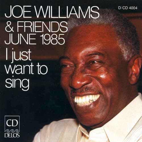 Williams, Joe: Joe Williams and Friends, June 1985 - I Just Want To Sing - Joe Williams