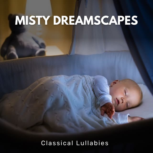 Misty Dreamscapes: Sleeping Music - Classical Lullabies