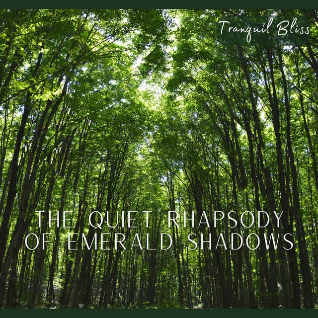 The Quiet Rhapsody of Emerald Shadows - Tranquil Bliss